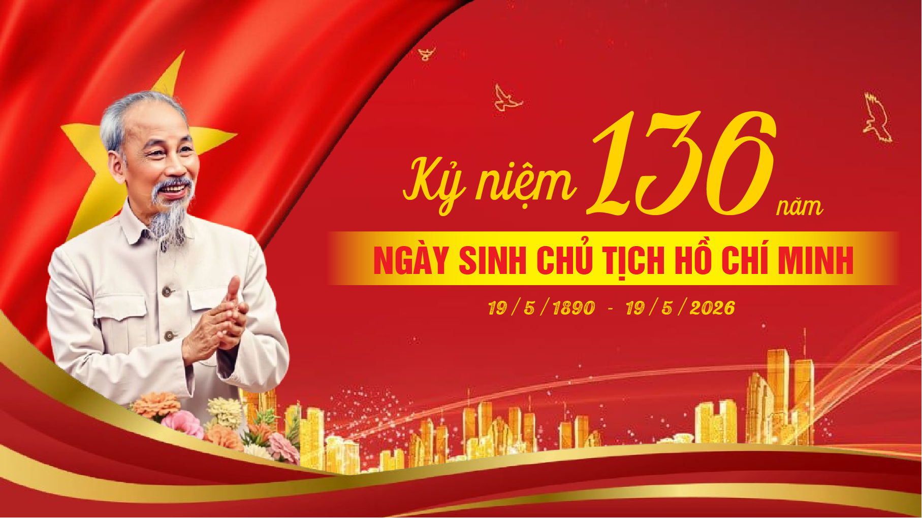 KỶ NIỆM 136 NĂM NGÀY SINH CHỦ TỊCH HỒ CHÍ MINH 